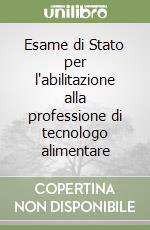 Esame di Stato per l'abilitazione alla professione di tecnologo alimentare libro