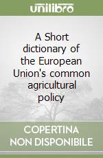 A Short dictionary of the European Union's common agricultural policy