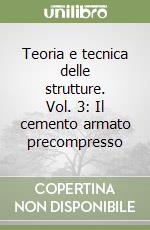 Teoria e tecnica delle strutture. Vol. 3: Il cemento armato precompresso libro