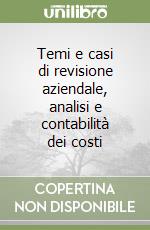 Temi e casi di revisione aziendale, analisi e contabilità dei costi libro