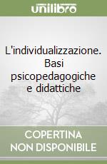 L'individualizzazione. Basi psicopedagogiche e didattiche libro