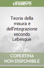 Teoria della misura e dell'integrazione secondo Lebesgue