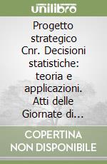 Progetto strategico Cnr. Decisioni statistiche: teoria e applicazioni. Atti delle Giornate di studio libro