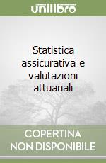 Statistica assicurativa e valutazioni attuariali libro