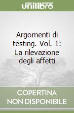 Argomenti di testing. Vol. 1: La rilevazione degli affetti