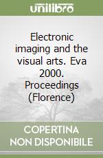 Electronic imaging and the visual arts. Eva 2000. Proceedings (Florence) libro