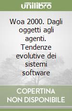 Woa 2000. Dagli oggetti agli agenti. Tendenze evolutive dei sistemi software libro