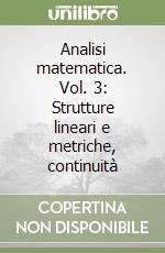 Analisi matematica. Vol. 3: Strutture lineari e metriche, continuità libro