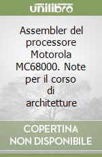 Assembler del processore Motorola MC68000. Note per il corso di architetture libro