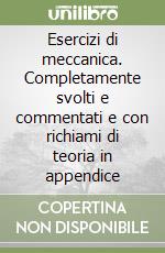 Esercizi di meccanica. Completamente svolti e commentati e con richiami di teoria in appendice libro