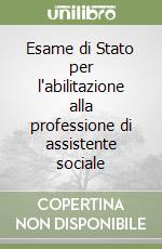 Esame di Stato per l'abilitazione alla professione di assistente sociale libro