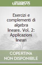 Esercizi e complementi di algebra lineare. Vol. 2: Applicazioni lineari