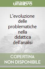 L'evoluzione delle problematiche nella didattica dell'analisi libro