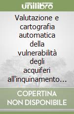 Valutazione e cartografia automatica della vulnerabilità degli acquiferi all'inquinamento con il sistema parametrico Sintacs R5. Con CD-ROM libro