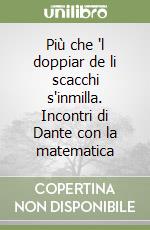 Più che 'l doppiar de li scacchi s'inmilla. Incontri di Dante con la matematica libro