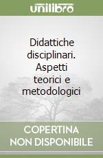 Didattiche disciplinari. Aspetti teorici e metodologici libro