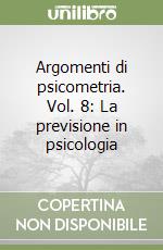 Argomenti di psicometria. Vol. 8: La previsione in psicologia libro