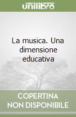 La musica. Una dimensione educativa libro