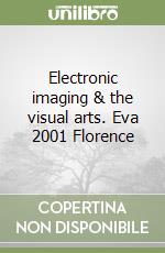 Electronic imaging & the visual arts. Eva 2001 Florence libro