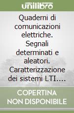 Quaderni di comunicazioni elettriche. Segnali determinati e aleatori. Caratterizzazione dei sistemi LTI. Segnali in banda base libro