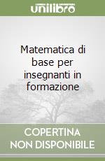 Matematica di base per insegnanti in formazione libro