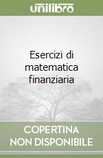 Esercizi di matematica finanziaria libro