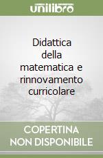 Didattica della matematica e rinnovamento curricolare libro