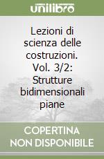 Lezioni di scienza delle costruzioni. Vol. 3/2: Strutture bidimensionali piane libro