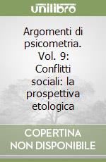 Argomenti di psicometria. Vol. 9: Conflitti sociali: la prospettiva etologica libro