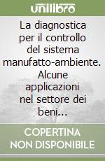 La diagnostica per il controllo del sistema manufatto-ambiente. Alcune applicazioni nel settore dei beni culturali. Con CD-ROM libro