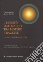 L'infinito matematico tra mistero e ragione. Intuizioni, paradossi, rigore libro