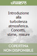 Introduzione alla turbolenza atmosferica. Concetti, stime, misure libro