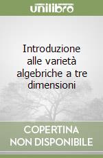 Introduzione alle varietà algebriche a tre dimensioni