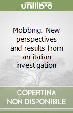 Mobbing. New perspectives and results from an italian investigation libro