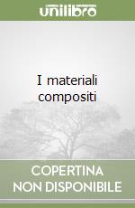 I materiali compositi libro