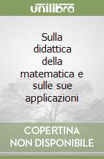 Sulla didattica della matematica e sulle sue applicazioni libro