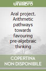 Aral project. Arithmetic pathways towards favouring pre-algebraic thinking