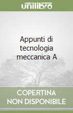 Appunti di tecnologia meccanica A libro