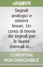 Segnali analogici e sistemi lineari. Un corso di teoria dei segnali per le lauree triennali in ingegneria