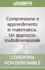 Comprensione e apprendimento in matematica. Un approccio multidimensionale libro