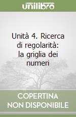 Unità 4. Ricerca di regolarità: la griglia dei numeri libro