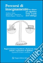 Percorsi di insegnamento in chiave pre-algebrica nella scuola dell'obbligo. Rappresentazione di problemi e di processi, segni, simboli...