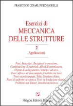 Esercizi di meccanica delle strutture. Vol. 2: Applicazioni libro