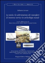 La tutela e la valorizzazione dei manufatti di interesse storico in archeologia navale. Con CD-ROM libro