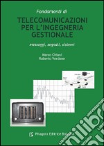 Fondamenti di telecomunicazioni per l'ingegneria gestionale. Messaggi, segnali, sistemi libro