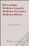 Riflessologia. Medicina naturale. Medicina preventiva. Medicina olistica libro
