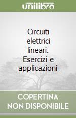 Circuiti elettrici lineari. Esercizi e applicazioni libro