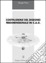 Costruzione del disegno tridimensionale in C.A.D. libro