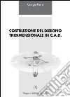 Costruzione del disegno tridimensionale in C.A.D. libro