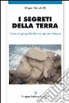 I segreti della terra. Corso di geografia fisica e geomorfologia libro